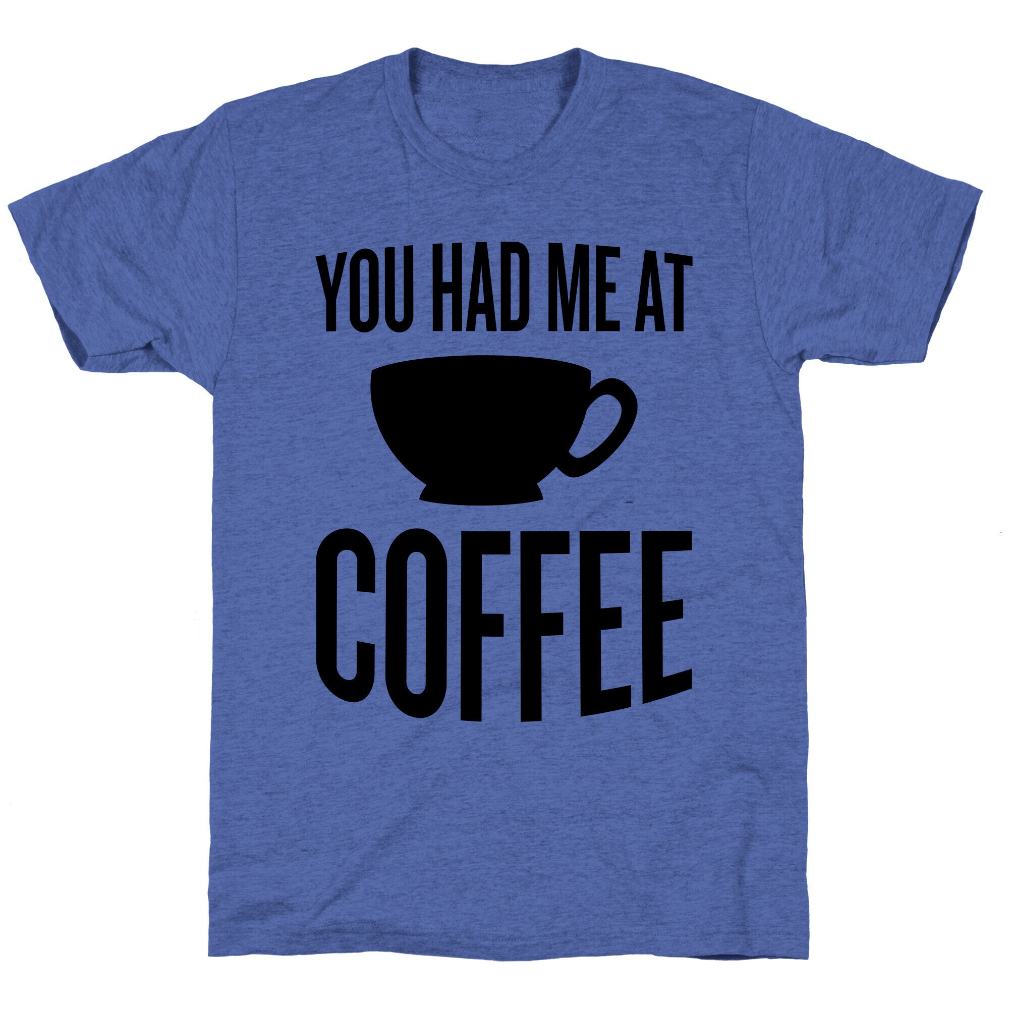 You Had Me At Coffee Unisex Triblend Tee